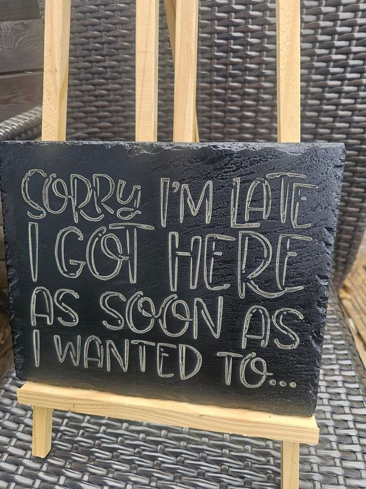 Slate Sign – “Sorry I’m Late, I Got Here As Soon As I Wanted To”