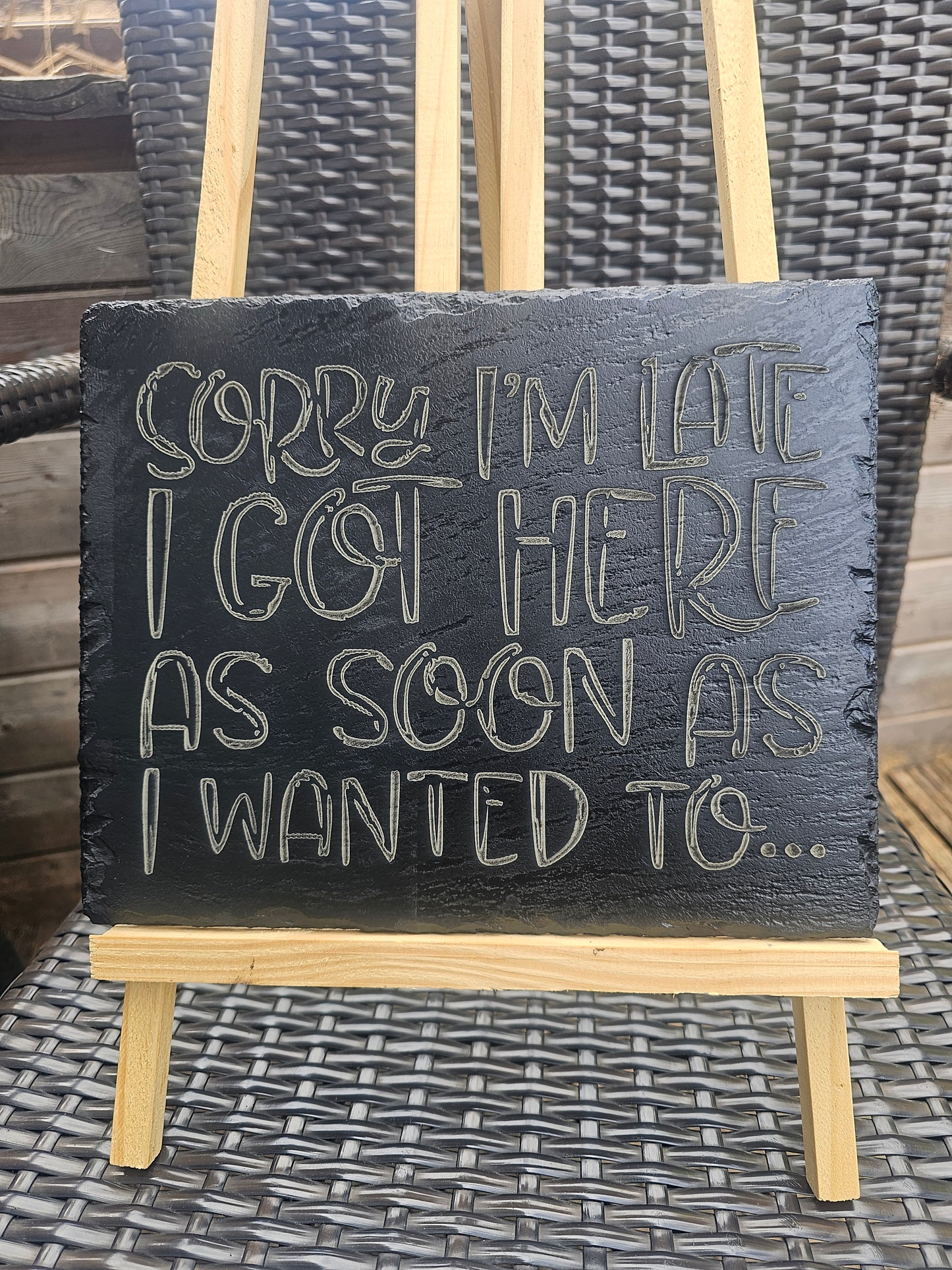 Slate Sign – “Sorry I’m Late, I Got Here As Soon As I Wanted To”