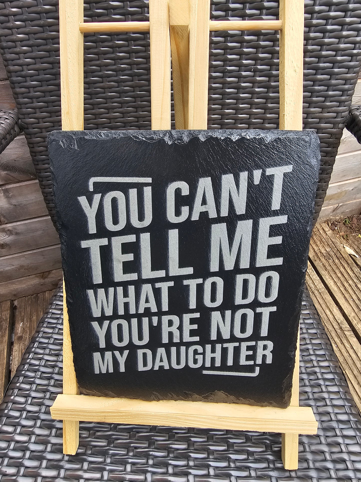 Slate Sign – “You Can’t Tell Me What To Do, You’re Not My Daughter”