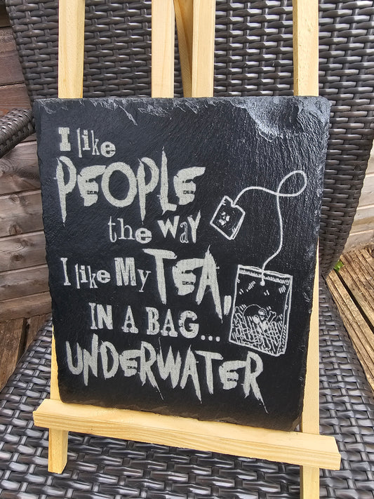 slate Funny Sign – “I Like People the Way I Like My Tea...