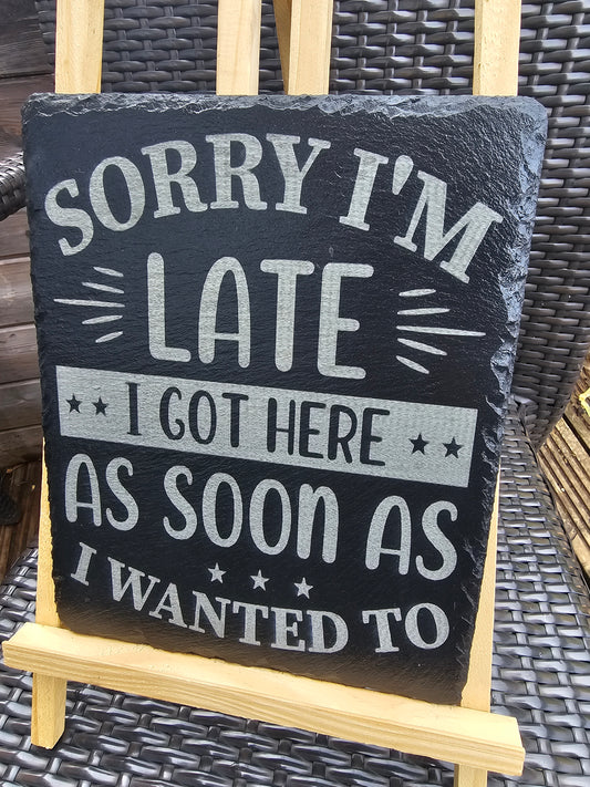 slate Funny Sign – “Sorry I’m Late, I Got Here As Soon As I Wanted To
