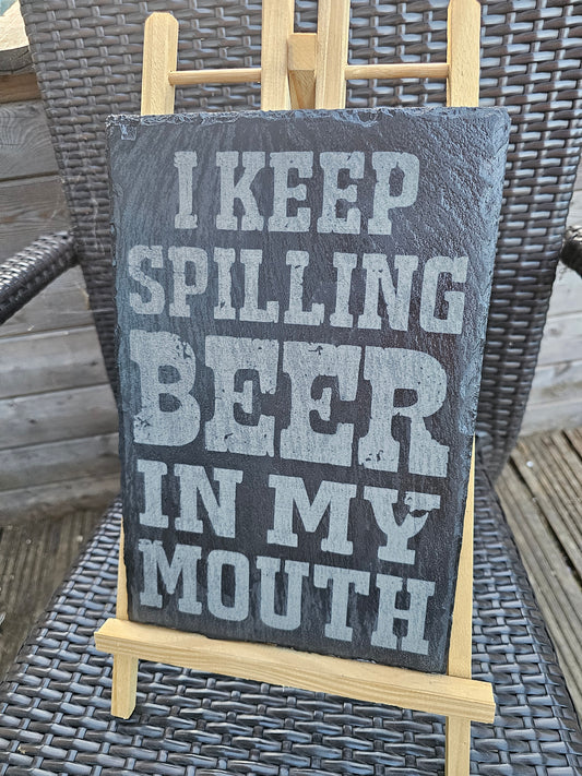 Slate Sign Funny Beer Lover – “I Keep Spilling Beer In My Mouth” –