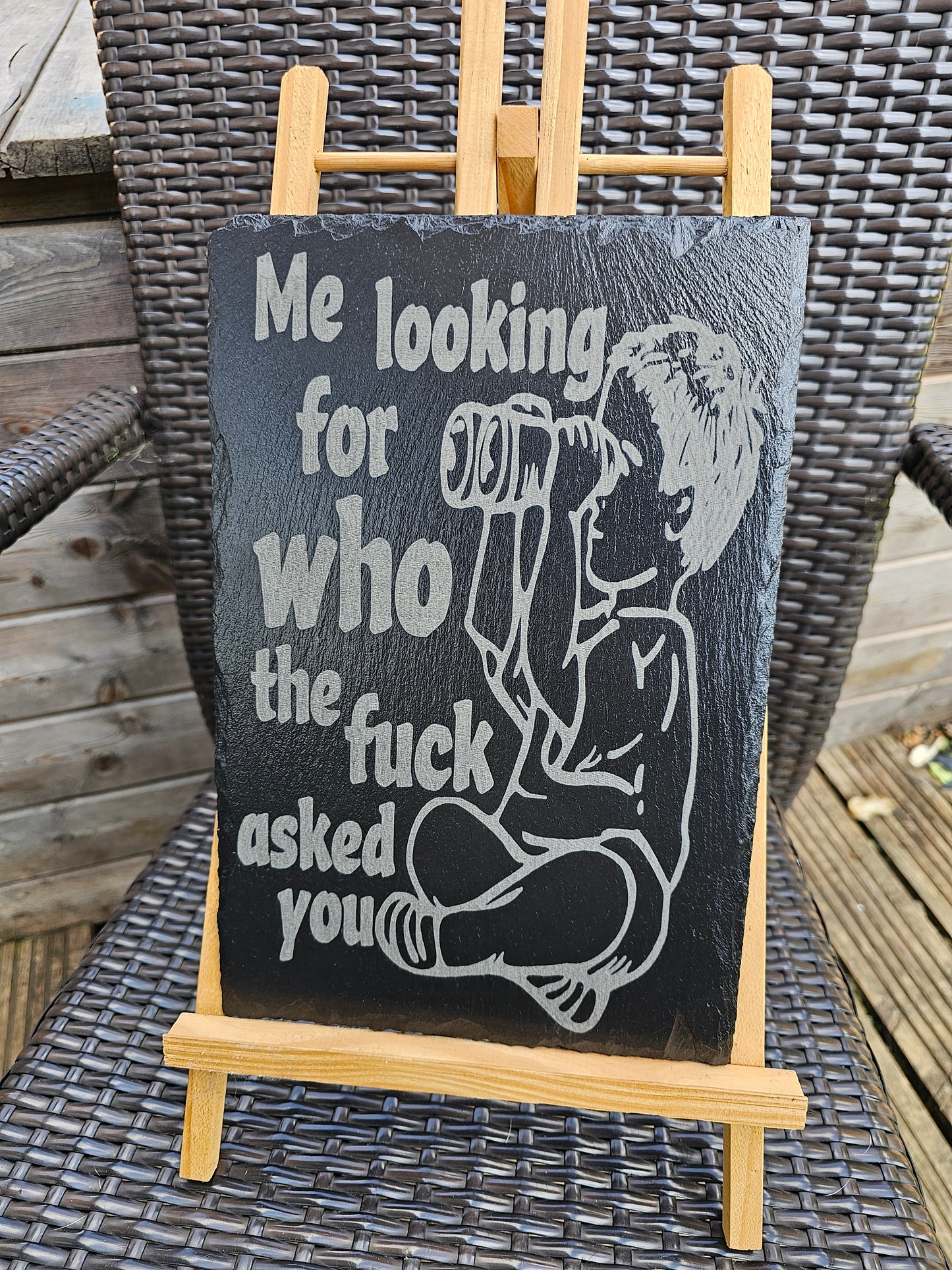 slate Funny Sign | "Me Looking For Who The F*** Asked You"