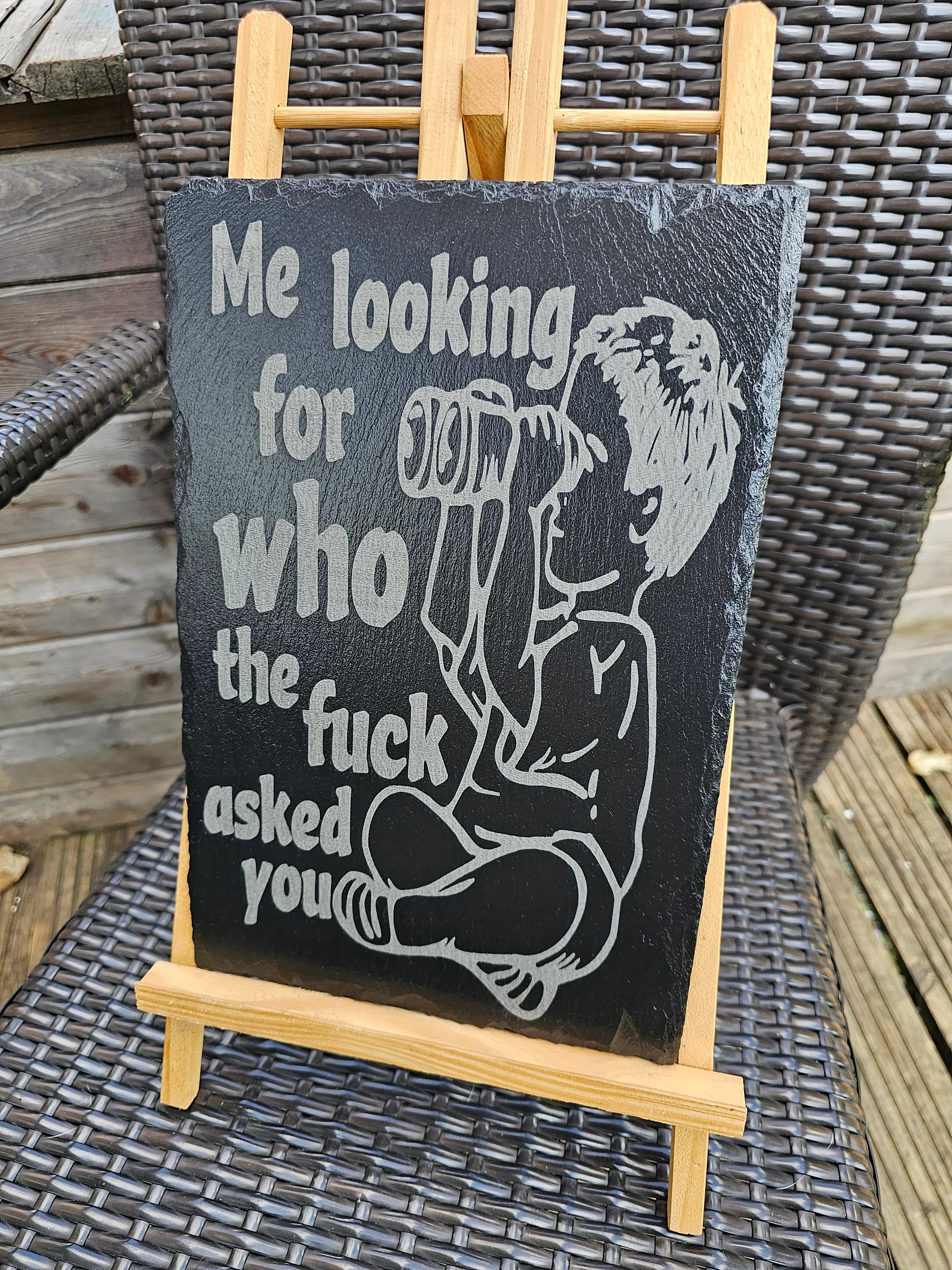 slate Funny Sign | "Me Looking For Who The F*** Asked You"