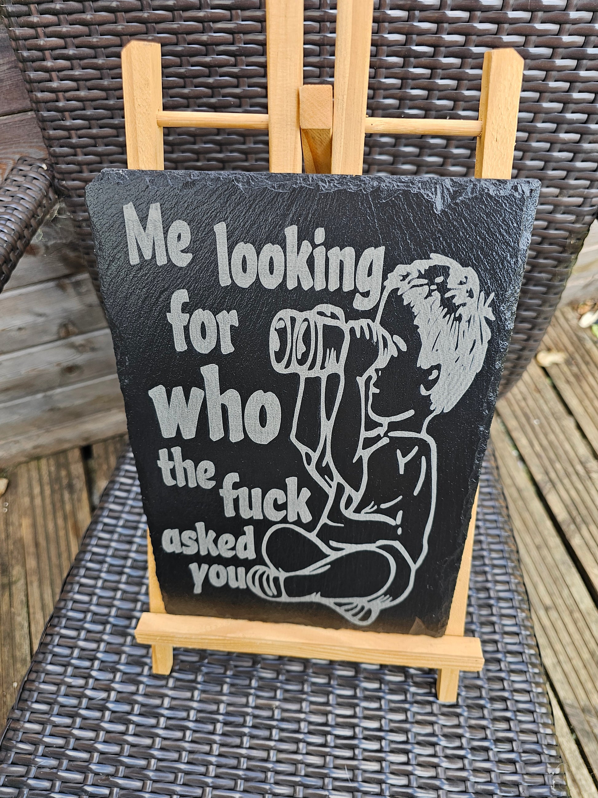 slate Funny Sign | "Me Looking For Who The F*** Asked You"