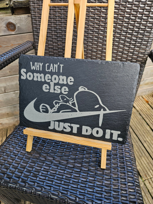 slate Funny Snoopy “Why Can’t Someone Else Just Do It” Slate Plaque