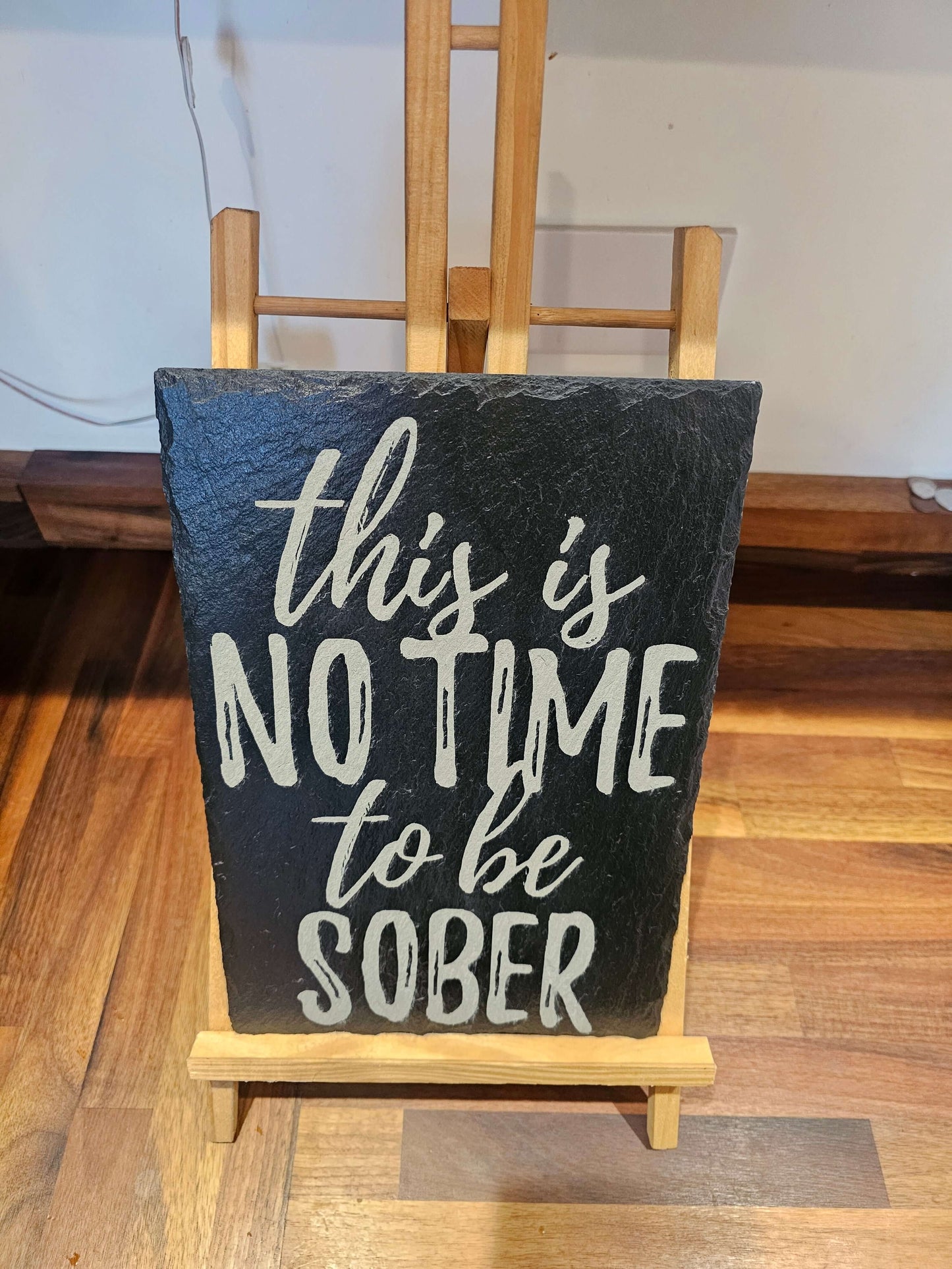 Slate Plaque “This Is No Time To Be Sober” sign – Laser Engraved