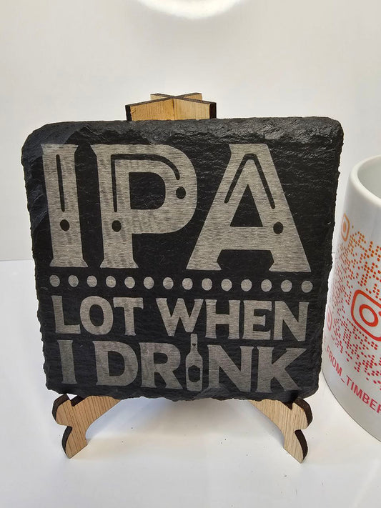 Slate “IPA Lot When I Drink” Engraved Slate Coasters | Handmade