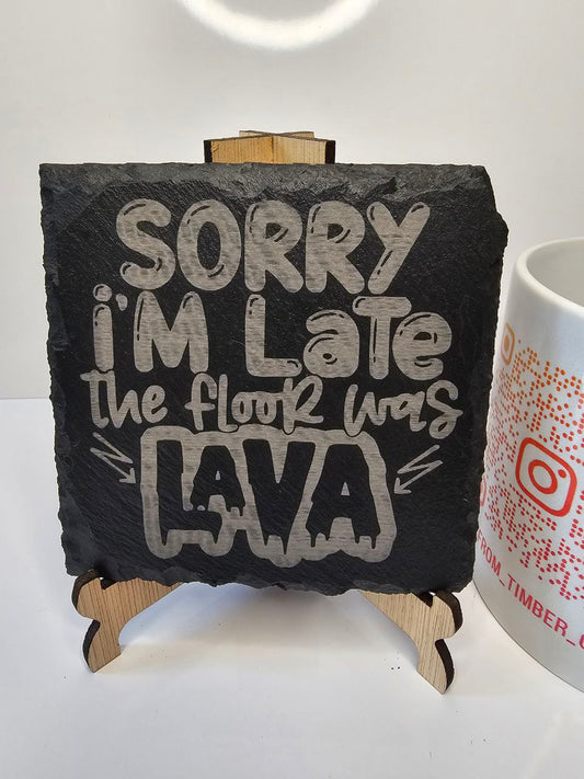 Slate “Sorry I’m Late, the Floor Was Lava” Engraved Coasters Handmade