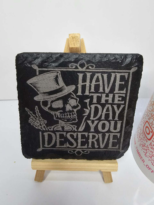 slate Have The Day You Deserve Coaster – Funny Sarcastic Quote Design