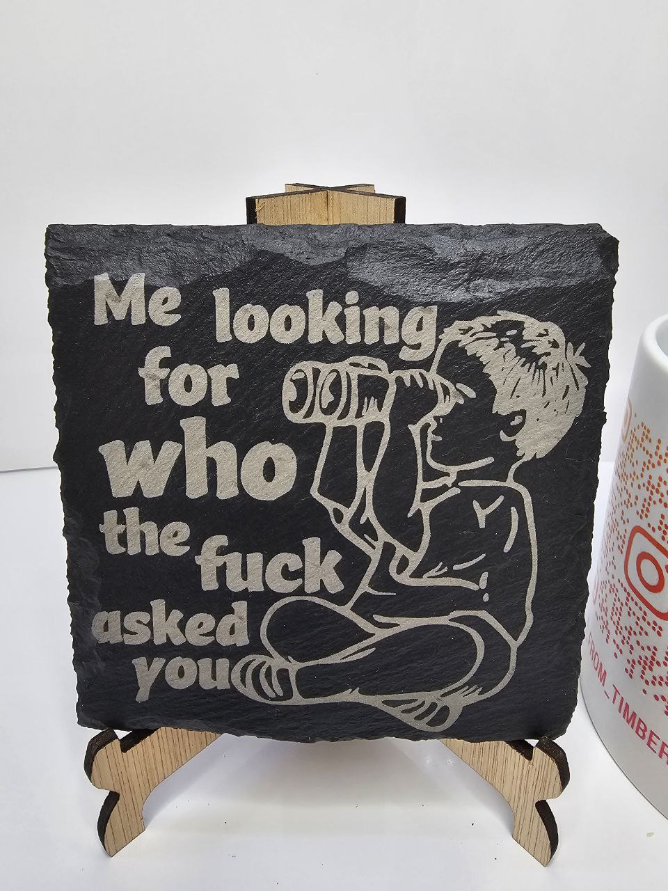 slate “Me Looking for Who the F* Asked You – Laser-Engraved